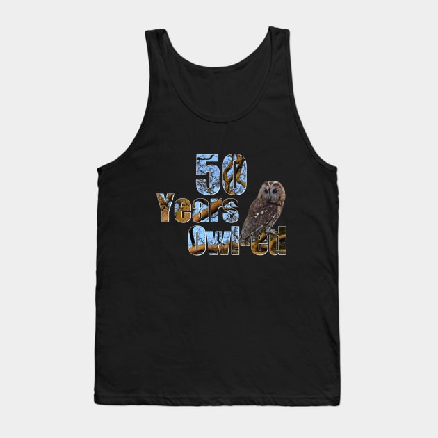 Years owl-ed (50 years old) 50th birthday Tank Top by ownedandloved